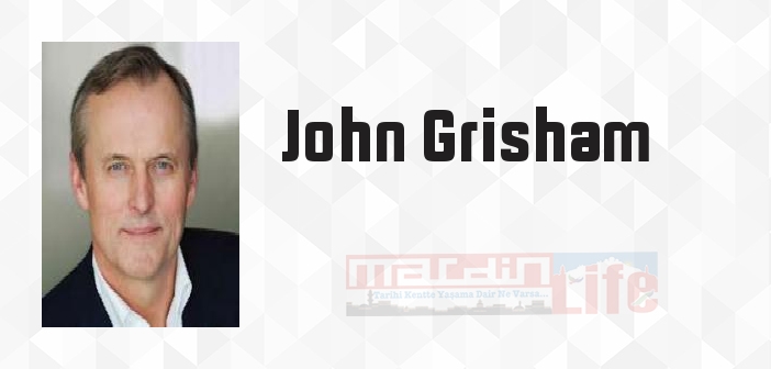 John Grisham kimdir? John Grisham kitapları ve sözleri
