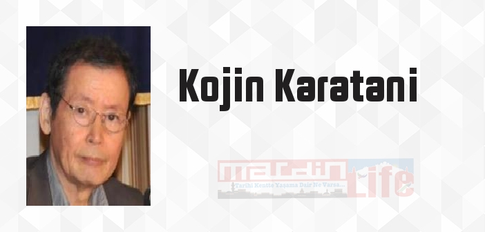 Kojin Karatani kimdir? Kojin Karatani kitapları ve sözleri