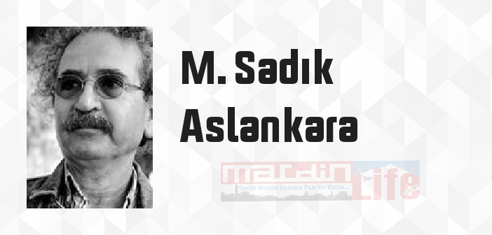 M. Sadık Aslankara kimdir? M. Sadık Aslankara kitapları ve sözleri