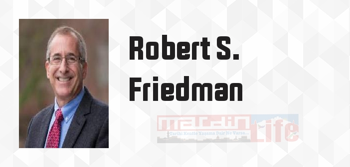 Robert S. Friedman kimdir? Robert S. Friedman kitapları ve sözleri