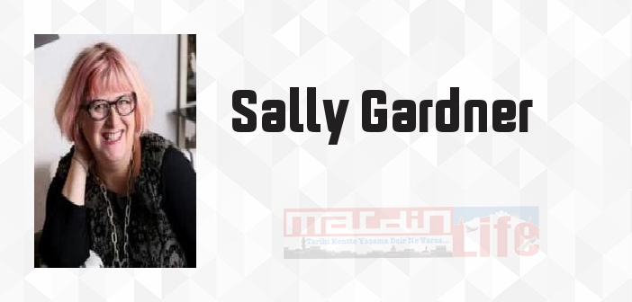 Sally Gardner kimdir? Sally Gardner kitapları ve sözleri