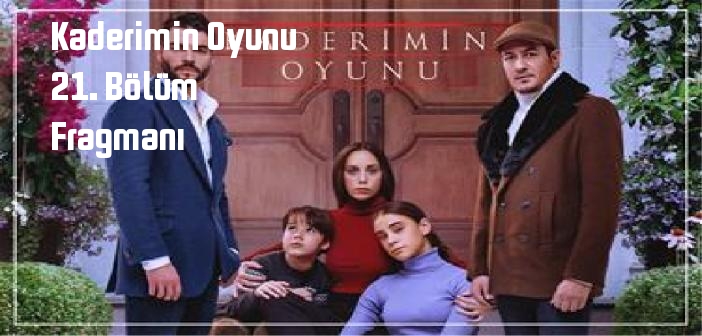 Kaderimin Oyunu 21. bölüm fragmanı izle! Star TV Kaderimin Oyunu 21. Bölüm fragmanı yayınlandı mı?