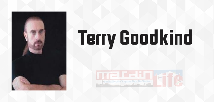 Terry Goodkind kimdir? Terry Goodkind kitapları ve sözleri