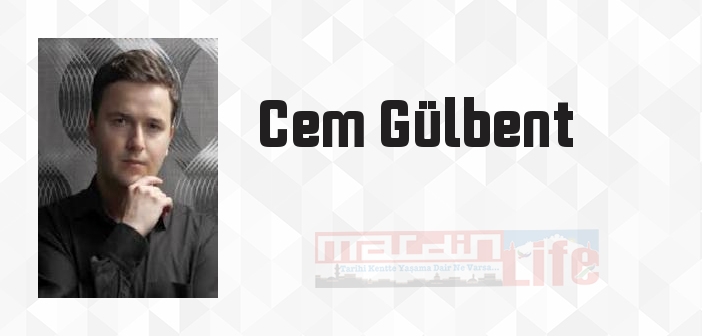 Cem Gülbent kimdir? Cem Gülbent kitapları ve sözleri