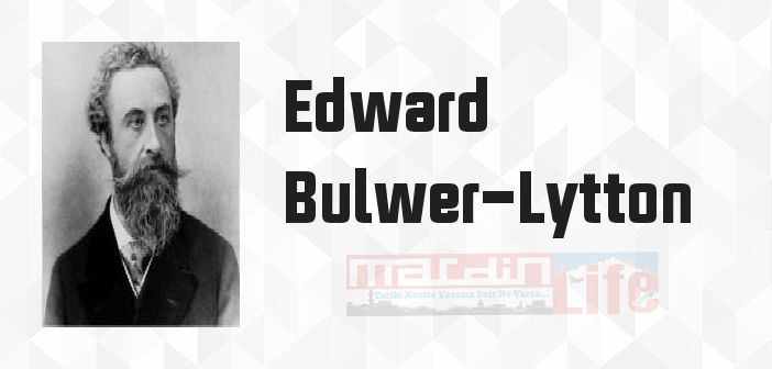 Edward Bulwer-Lytton kimdir? Edward Bulwer-Lytton kitapları ve sözleri