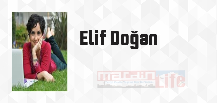 Elif Doğan kimdir? Elif Doğan kitapları ve sözleri