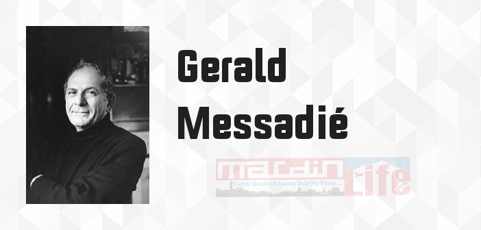 Gerald Messadié kimdir? Gerald Messadié kitapları ve sözleri