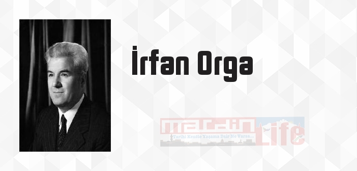 İrfan Orga kimdir? İrfan Orga kitapları ve sözleri