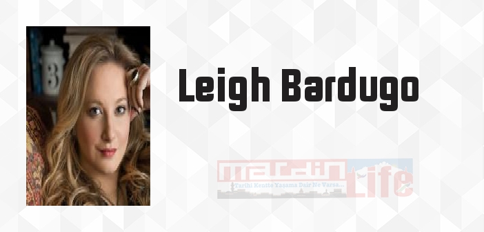 Leigh Bardugo kimdir? Leigh Bardugo kitapları ve sözleri