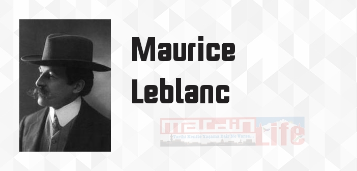 Maurice Leblanc kimdir? Maurice Leblanc kitapları ve sözleri