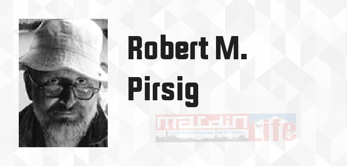 Robert M. Pirsig kimdir? Robert M. Pirsig kitapları ve sözleri