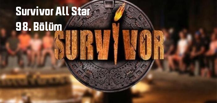 TV 8 Survivor All Star 98. Bölüm tek parça izle! Survivor All Star 07 Mayıs Cumartesi son bölüm full izle