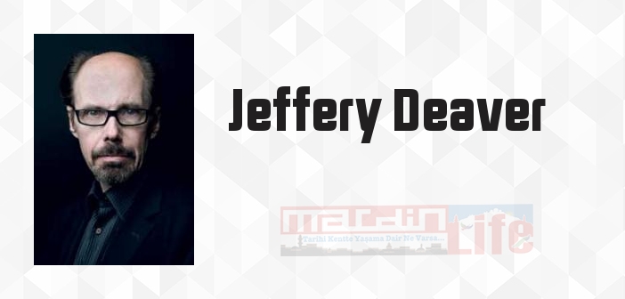 Jeffery Deaver kimdir? Jeffery Deaver kitapları ve sözleri