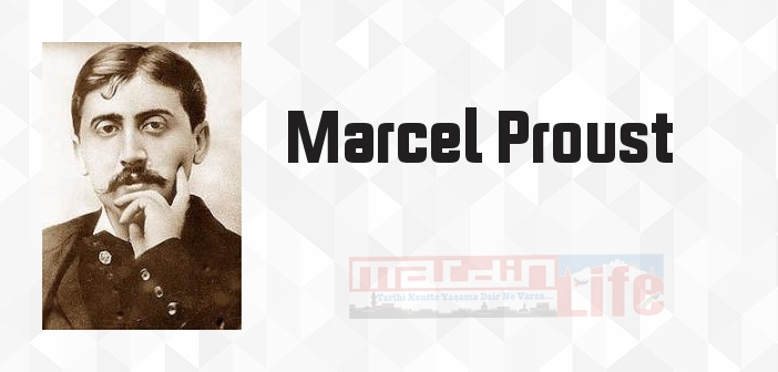Marcel Proust kimdir? Marcel Proust kitapları ve sözleri