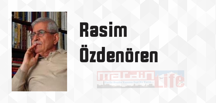 Rasim Özdenören kimdir? Rasim Özdenören kitapları ve sözleri