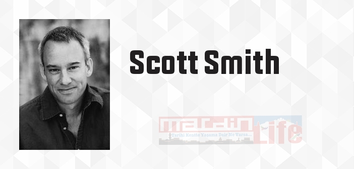 Scott Smith kimdir? Scott Smith kitapları ve sözleri