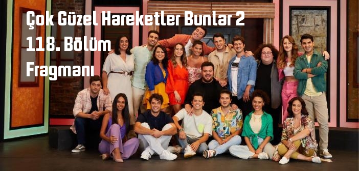 Star TV Çok Güzel Hareketler Bunlar 2 118. Bölüm fragmanı yayınlandı mı? Çok Güzel Hareketler Bunlar 2 programı 118. bölüm fragmanı izle!