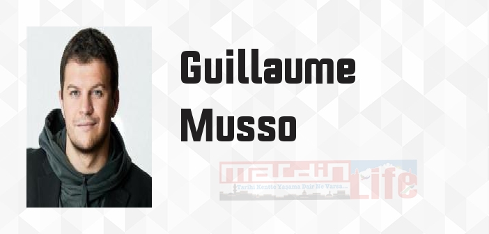 Guillaume Musso kimdir? Guillaume Musso kitapları ve sözleri