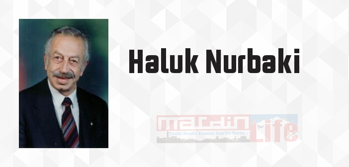 Haluk Nurbaki kimdir? Haluk Nurbaki kitapları ve sözleri