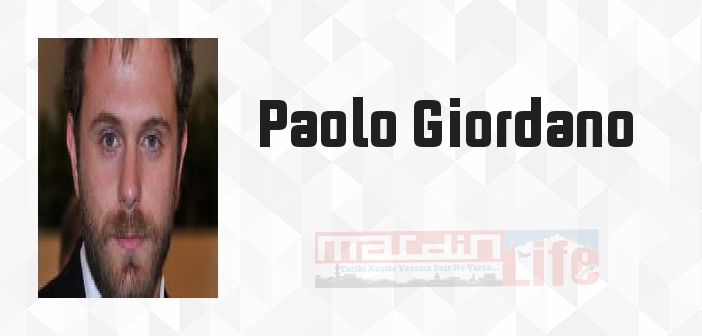 Paolo Giordano kimdir? Paolo Giordano kitapları ve sözleri