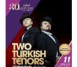 Two Turkish Tenors Müzikal Düello oyunu, festivalde Mersinlilerle buluşacak
