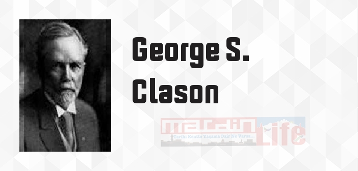 George S. Clason kimdir? George S. Clason kitapları ve sözleri