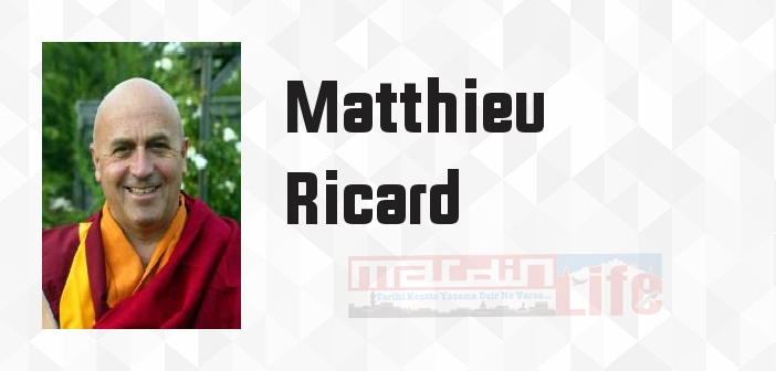 Matthieu Ricard kimdir? Matthieu Ricard kitapları ve sözleri