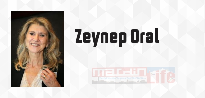 Zeynep Oral kimdir? Zeynep Oral kitapları ve sözleri