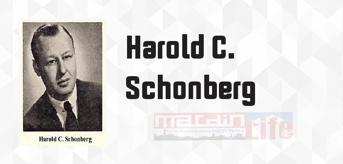 Harold C. Schonberg kimdir? Harold C. Schonberg kitapları ve sözleri
