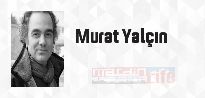 Murat Yalçın kimdir? Murat Yalçın kitapları ve sözleri