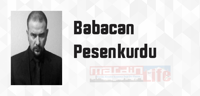 Babacan Pesenkurdu kimdir? Babacan Pesenkurdu kitapları ve sözleri