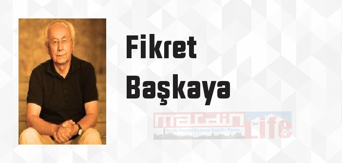 Fikret Başkaya kimdir? Fikret Başkaya kitapları ve sözleri