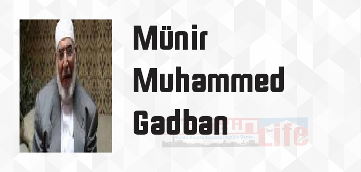 Münir Muhammed Gadban kimdir? Münir Muhammed Gadban kitapları ve sözleri