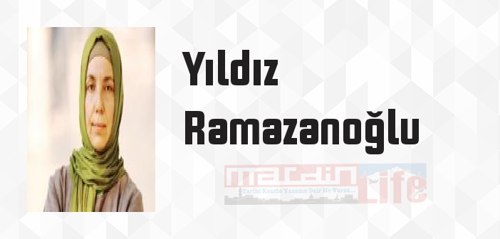 Yıldız Ramazanoğlu kimdir? Yıldız Ramazanoğlu kitapları ve sözleri