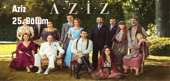 Show TV Aziz 25. Bölüm tek parça full izle! Aziz dizisi son bölüm Youtube'dan izle