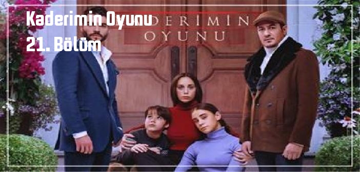 Star TV Kaderimin Oyunu 21. Bölüm tek parça full izle! Kaderimin Oyunu dizisi son bölüm Youtube'dan izle