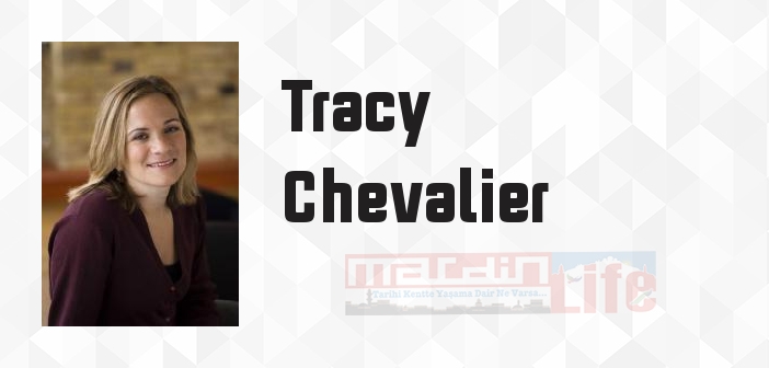 Tracy Chevalier kimdir? Tracy Chevalier kitapları ve sözleri