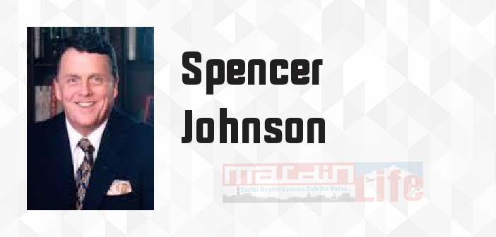 Spencer Johnson kimdir? Spencer Johnson kitapları ve sözleri