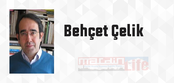 Behçet Çelik kimdir? Behçet Çelik kitapları ve sözleri