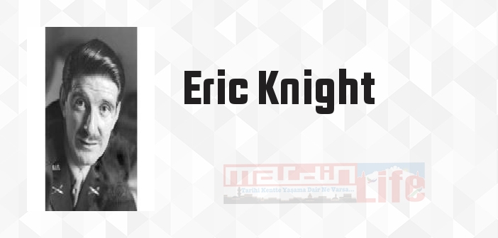 Eric Knight kimdir? Eric Knight kitapları ve sözleri