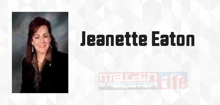 Jeanette Eaton kimdir? Jeanette Eaton kitapları ve sözleri