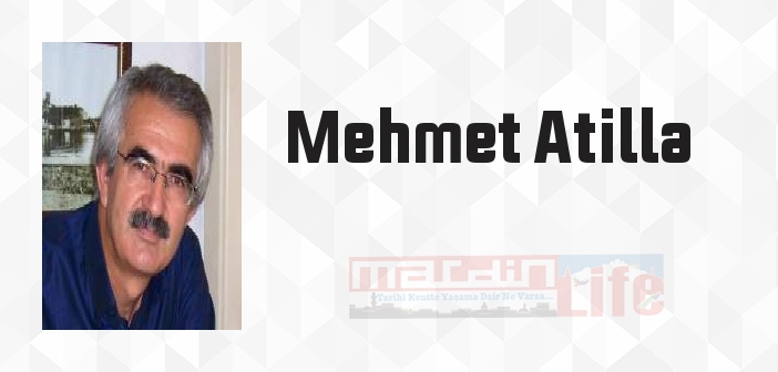 Mehmet Atilla kimdir? Mehmet Atilla kitapları ve sözleri