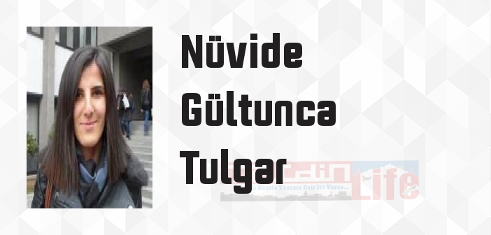 Nüvide Gültunca Tulgar kimdir? Nüvide Gültunca Tulgar kitapları ve sözleri