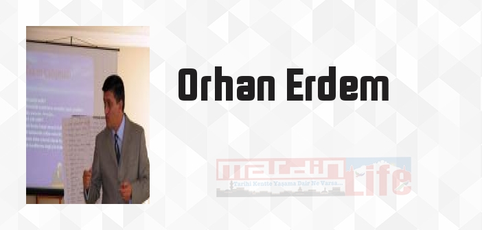 Orhan Erdem kimdir? Orhan Erdem kitapları ve sözleri