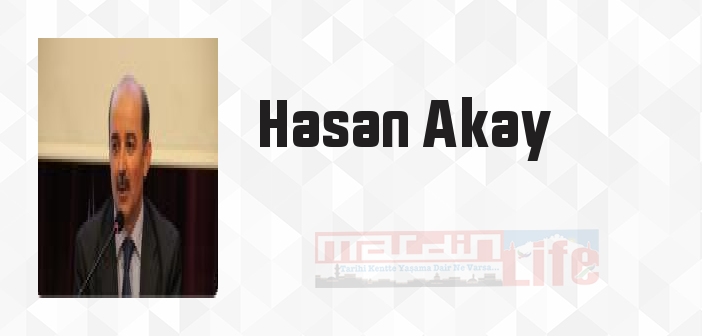 Hasan Akay kimdir? Hasan Akay kitapları ve sözleri