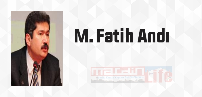 M. Fatih Andı kimdir? M. Fatih Andı kitapları ve sözleri