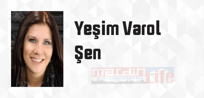 Yeşim Varol Şen kimdir? Yeşim Varol Şen kitapları ve sözleri