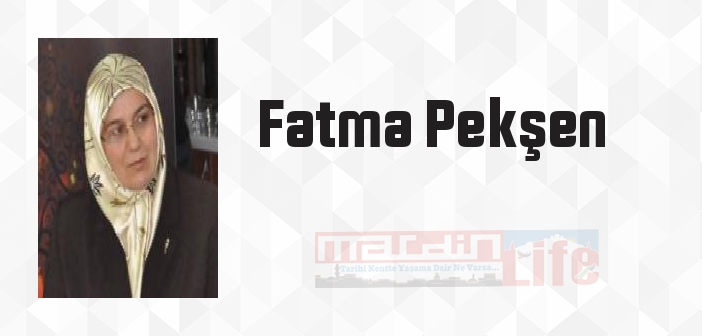 Fatma Pekşen kimdir? Fatma Pekşen kitapları ve sözleri