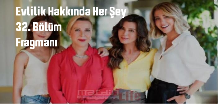 Evlilik Hakkında Her Şey 32. son bölüm fragmanı izle! FOX TV Evlilik Hakkında Her Şey 32. Bölüm fragmanı yayınlandı mı?