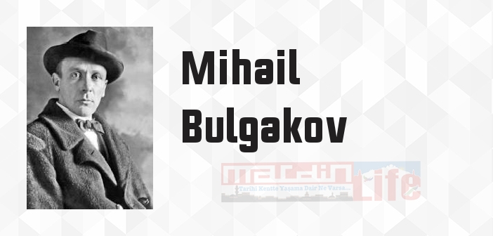 Mihail Bulgakov kimdir? Mihail Bulgakov kitapları ve sözleri
